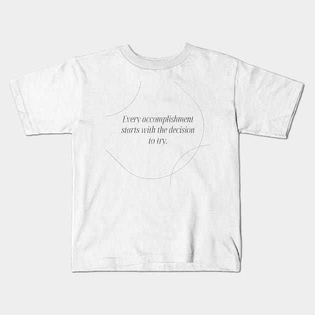 "Every accomplishment starts with the decision to try." Motivational Quote Kids T-Shirt by InspiraPrints